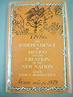 The Independence of Mexico and the Creation of the New Nation (Ucla Latin American Studies) 0879030704 Book Cover