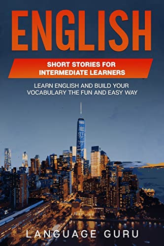 Compare Textbook Prices for English Short Stories for Intermediate Learners: Learn English and Build Your Vocabulary the Fun and Easy Way  ISBN 9781950321445 by Guru, Language