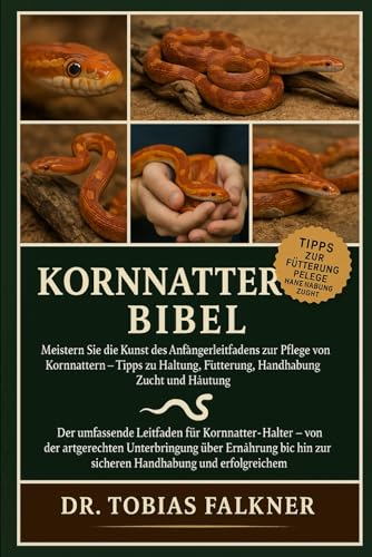 Kornnattern Bibel: Meistern Sie die Kunst des Anfängerleitfadens zur Pflege von Kornnattern – Tipps zu Haltung, Fütterung, Handhabung, Zucht und Häutung Kornnattern Bibel: Meistern Sie die Kunst des Anfängerleitfadens zur Pflege von Kornnattern – Tipps zu Haltung, Fütterung, Handhabung, Zucht und Häutung