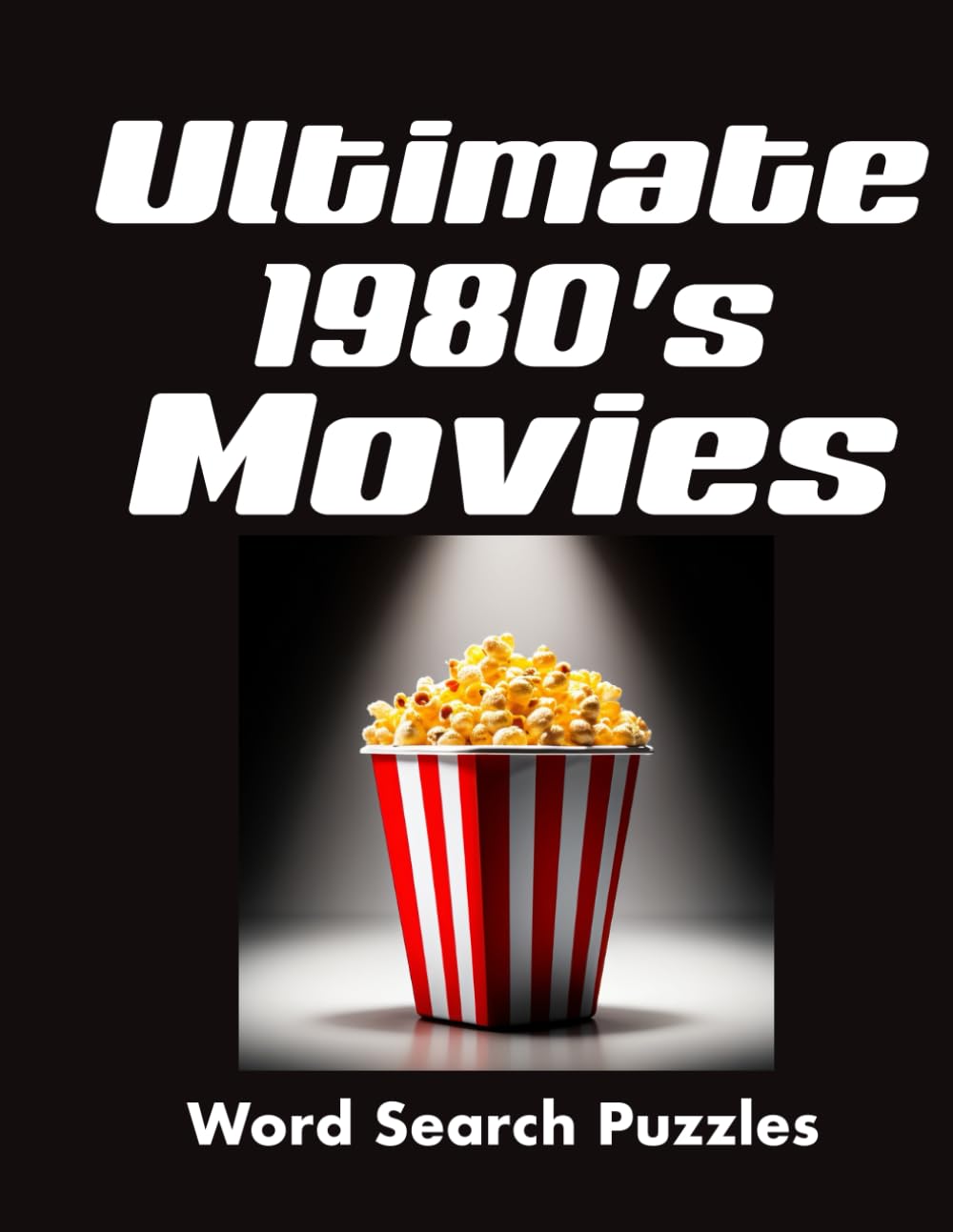 The Ultimate 1980s Movies Word Search: 60 Retro 80s Large Print Word Searches Packed With Pure Nostalgia (Ultimate 1980’s Word Search Series)