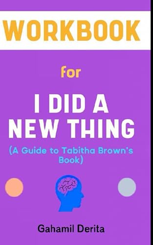 Workbook for I Did A New Thing By Tabitha Brown: A Practical Guide towards positive changes in your life