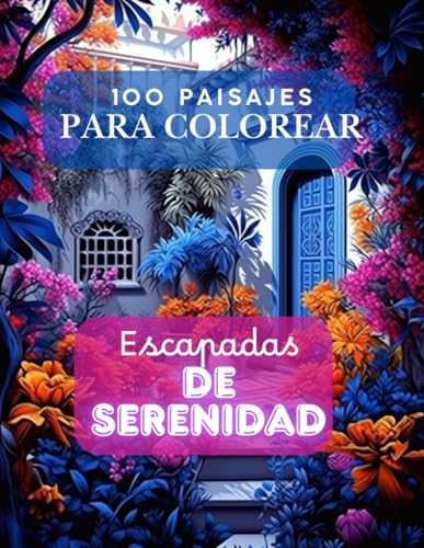 100 Paisajes para Colorear: Escapadas de Serenidad - Libro de Colorear: El Gran Libro Anti-Estres para Adultos: Vistas del Mundo