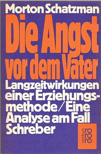 Die Angst vor dem Vater: Langzeitwirkung einer Erziehungsmethode: Eine Analyse am Fall Schreber