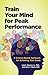 Produktbild Train Your Mind for Peak Performance: A Science-Based Approach for Achieving Your Goals (APA Lifetools)