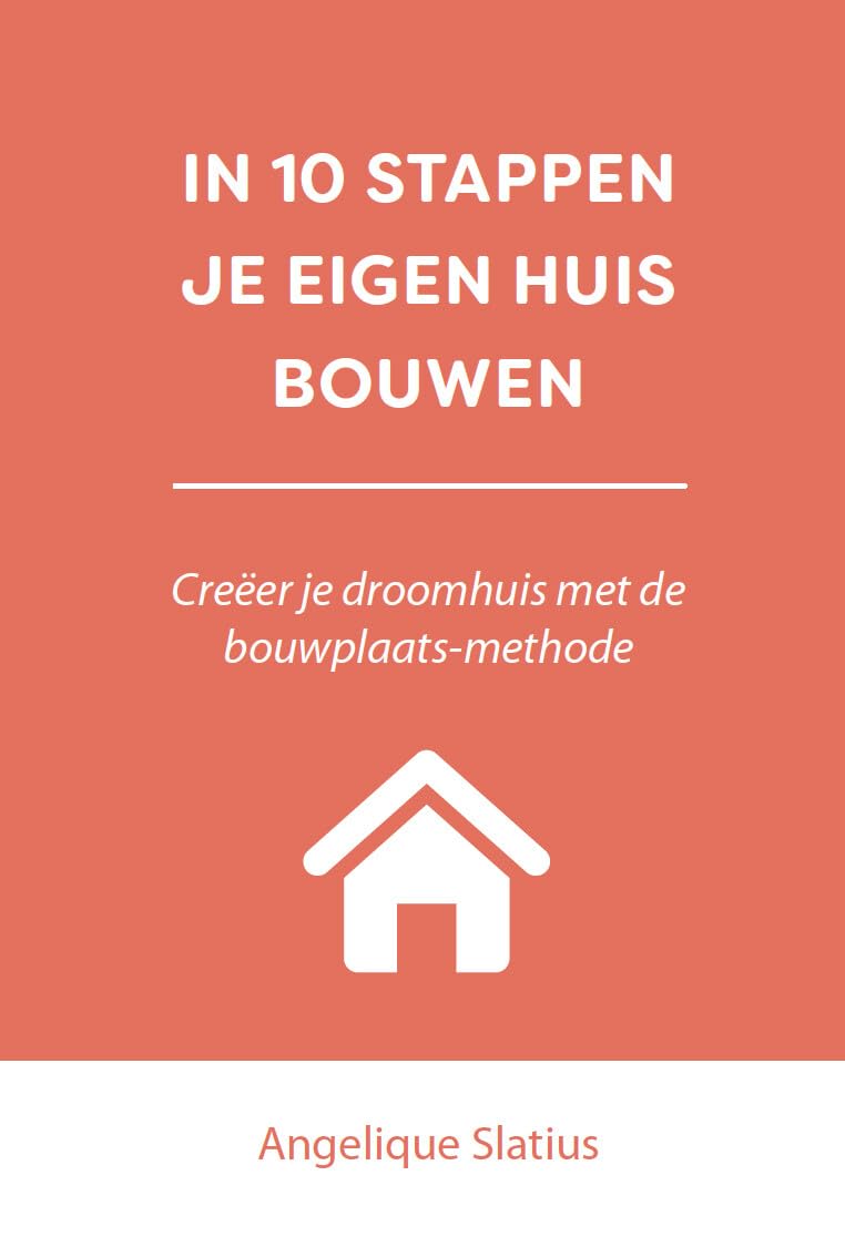 In 10 stappen je eigen huis bouwen: Creëer je droomhuis met de bouwplaatsmethode
