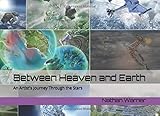  Between Heaven and Earth: An Artist\'s Journey Through the Stars