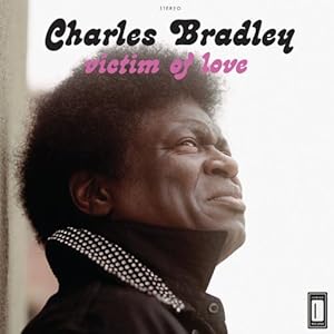 Charles Bradley – Victim Of Love