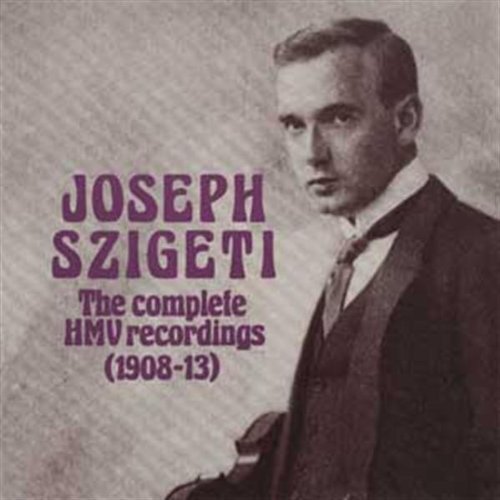 Joseph Szigeti: The Complete HMV Recordings 1908-1913