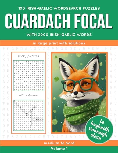 100 Irish-Gaelic wordsearch puzzles Cuardach focal Volume 1: with 2000 Irish-Gaelic words, in large font with solutions, medium to difficult
