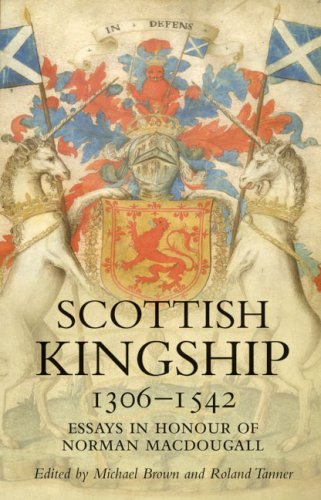 Scottish Kingship 1306-1542: Essays in Honour of Norman Macdougall
