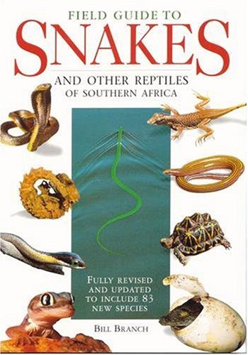 Field Guide to the Snakes and Other Reptiles of Southern Africa Field Guide to the Snakes and Other Reptiles of Southern Africa