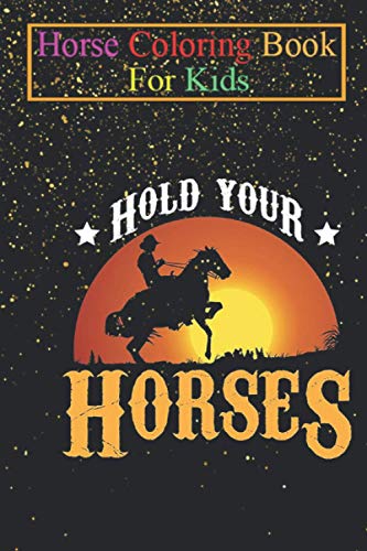 Horse Coloring Book For Kids: Hold your Horses Lover Rider Western Country Animal Coloring Book - For Kids Aged 3-8 (Fun Activities Books)
