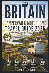 Britain Campervan & Motorhome Travel Guide 2026: England, Scotland & Wales by Van | Routes, Wild Camping Laws, Low Bridges & Full-Color Images