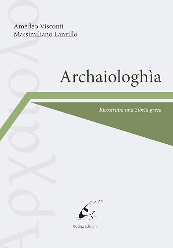 Archaiologhìa. Ricostruire una storia greca
