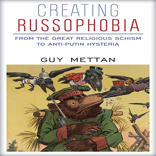 Creating Russophobia: From the Great Religious Schism to Anti-Putin Hysteria by Guy Mettan episode artwork