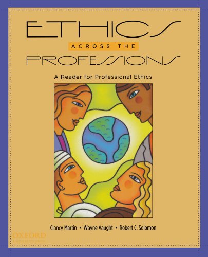 Ethics Across the Professions: A Reader for Professional...