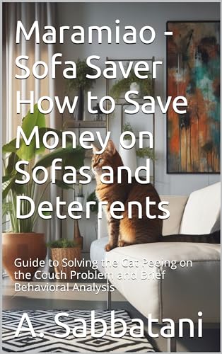 Maramiao - Sofa Saver How to Save Money on Sofas and Deterrents: Guide to Solving the Cat Peeing on the Couch Problem and Brief Behavioral Analysis (English Edition)