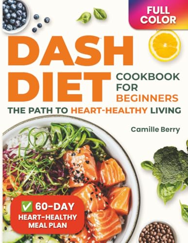 DASH DIET COOKBOOK FOR BEGINNERS - THE PATH TO HEART