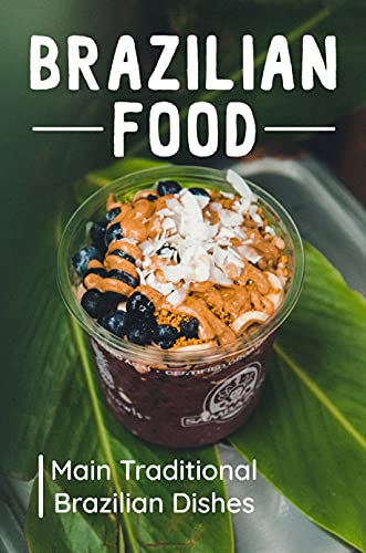 Brazilian Food: Main Traditional Brazilian Dishes: Popular Brazilian Food (English Edition)