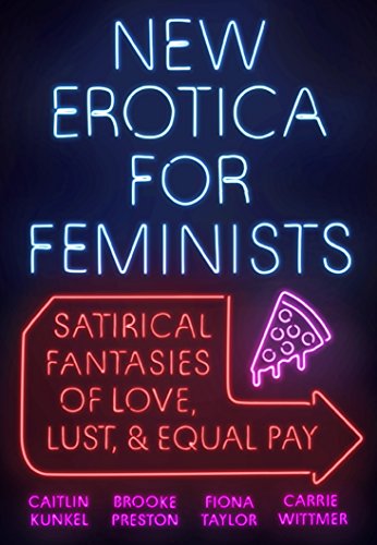 Plume Kunkel, Caitlin New Erotica For Feminists: Satirical Fantasies Of Love cover