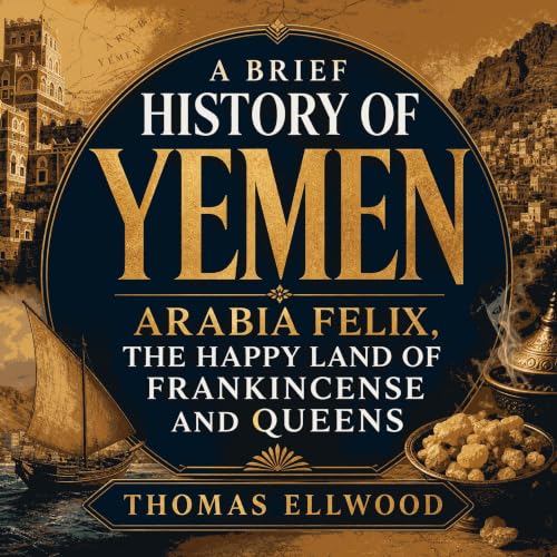 Diseño de la portada del título A Brief History of Yemen: Arabia Felix, the Happy Land of Frankincense and Queens