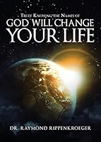 Truly Knowing the Names of God Will Change Your Life 1681647753 Book Cover
