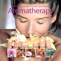 Aromatherapy: The Healing Power Of Plants and Flowers 1568527985 Book Cover