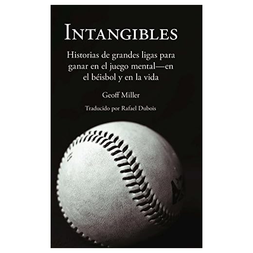 Intangibles: Historias de grandes ligas para ganar en el juego mental – en el béisbol y en la vida