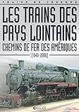  Les trains des pays lointains, chemin de fer des Amériques, 1840 - 2006, Trains de légende, Transport, Rail, Chemin de fer, Locomotive, cheminots, 9782830221541