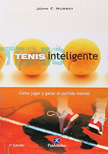 Tenis inteligente. Cómo jugar y ganar el partido mental (Deportes) Tenis inteligente. Cómo jugar y ganar el partido mental (Deportes)