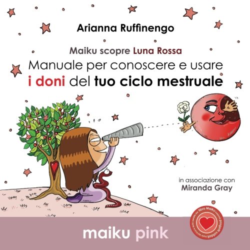 Maiku scopre Luna Rossa: Manuale per conoscere e usare i doni del ciclo mestruale: Volume 3
