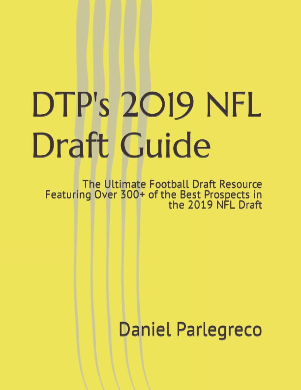 DTP's 2019 NFL Draft Guide: The Ultimate Football Draft Resource Featuring Over 300+ of the Best Prospects in the 2019 NFL Draft Paperback – February 8, 2019