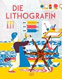 Die Lithografin – Ein kunstvolles Bilderbuch über die Magie des Drucks für Kinder ab 6 Jahren