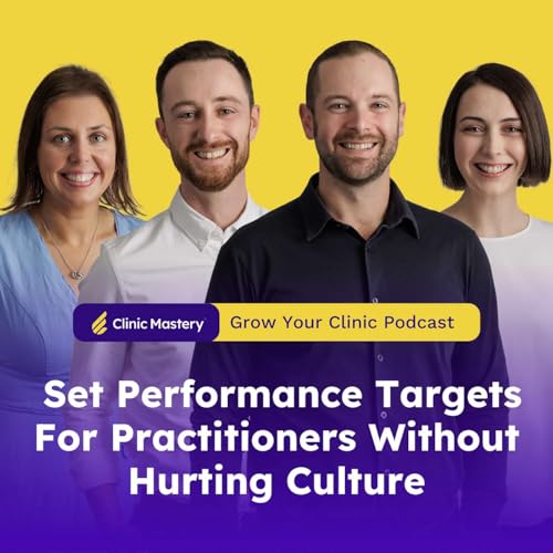 Clinic Mastery | Set Performance Targets For Practitioners Without Hurting Culture | GYC Podcast 324