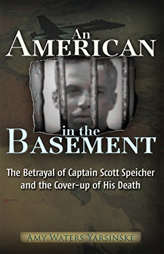 An American in the Basement: The Betrayal of Captain Scott Speicher and the Cover-up of His Death (English Edition)