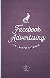 Facebook Advertising: A Field Guide for Auto Dealers