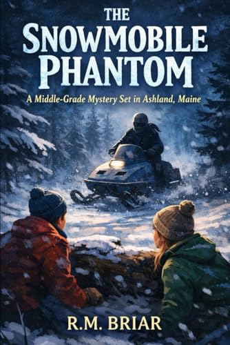  The Snowmobile Phantom: A Middle-Grade Mystery Set in Ashland, Maine