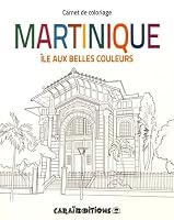 MARTINIQUE. ILE AUX BELLES COULEURS - CARNET DE COLORIAGE 2917623950 Book Cover
