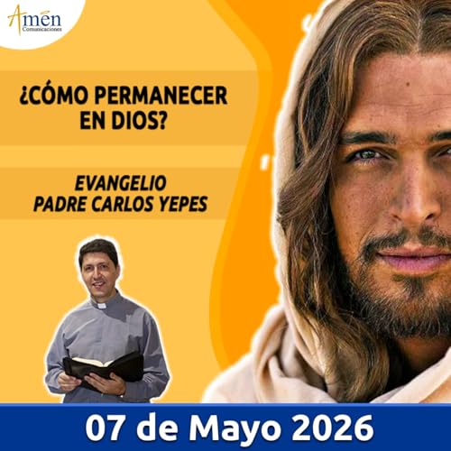 Evangelio De Hoy - 07 Mayo 2026 - Padre Carlos Yepes - Amen Comunicaciones