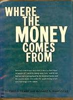 Where the Money Comes From: a Brief Account of the Role of Investment Banking in American History and Its Place in the Economy Today B0000CLCIA Book Cover