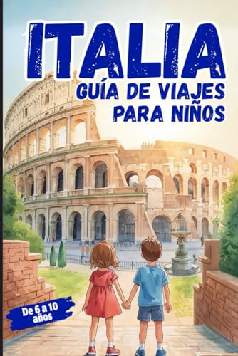 ITALIA. GUÍA DE VIAJES PARA NIÑOS: DE 6 A 10 AÑOS