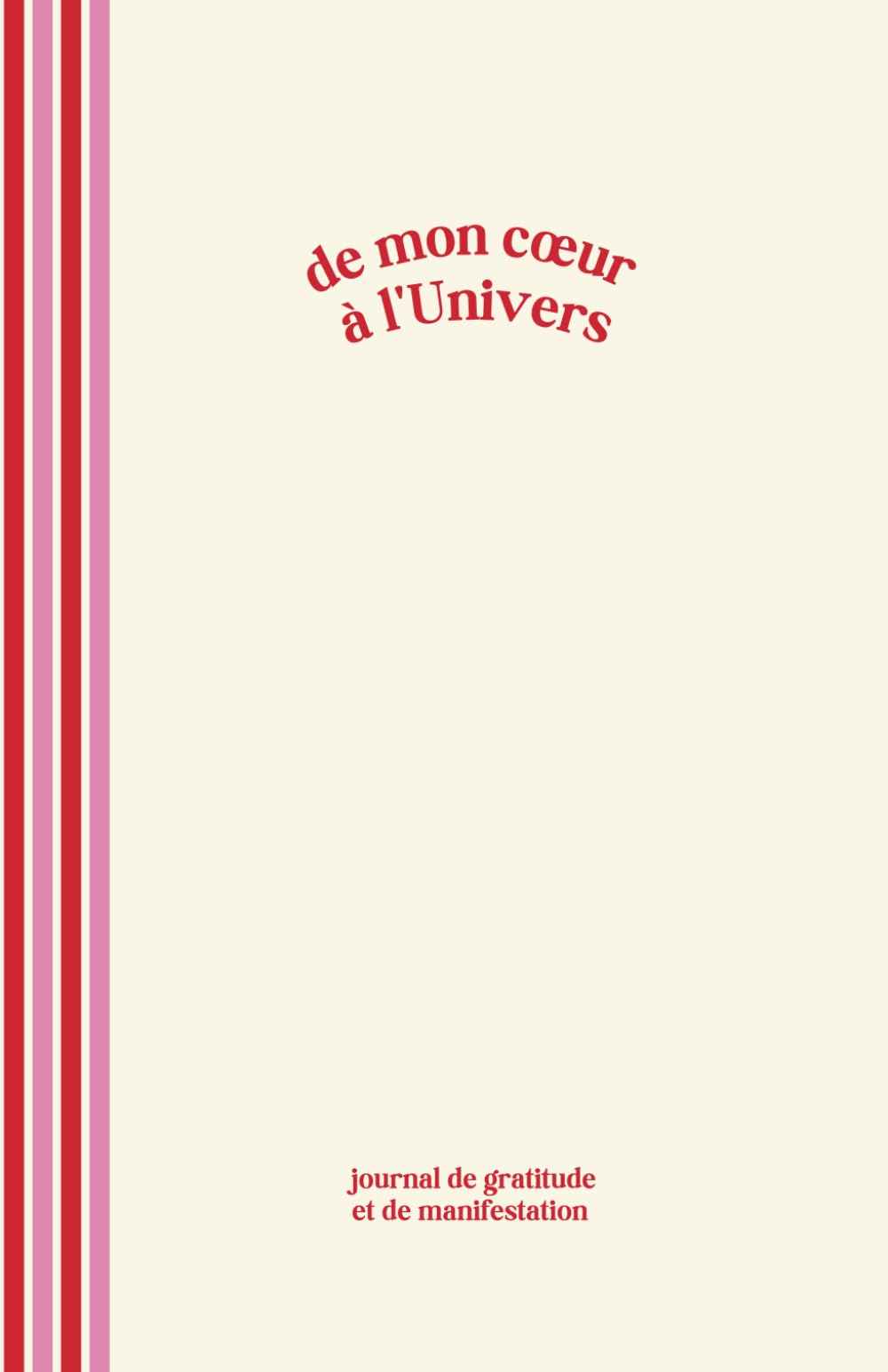 DE MON CŒUR À L'UNIVERS: Journal de Gratitude et de Manifestation - 120 jours (French Edition)
