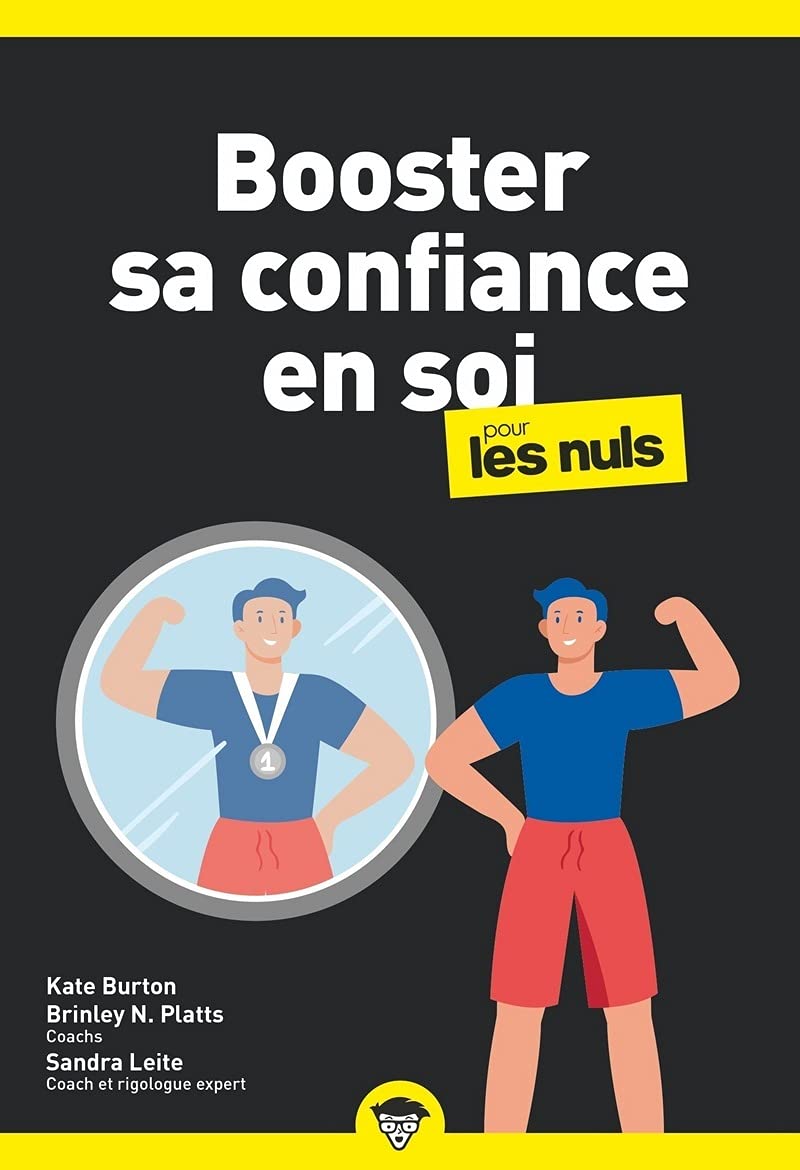 Booster sa confiance en soi pour les Nuls : Livre de développement personnel, Retrouver la confiance et apprendre à s'aimer et à s'accepter pour retrouver le bien-​être et la sérénité