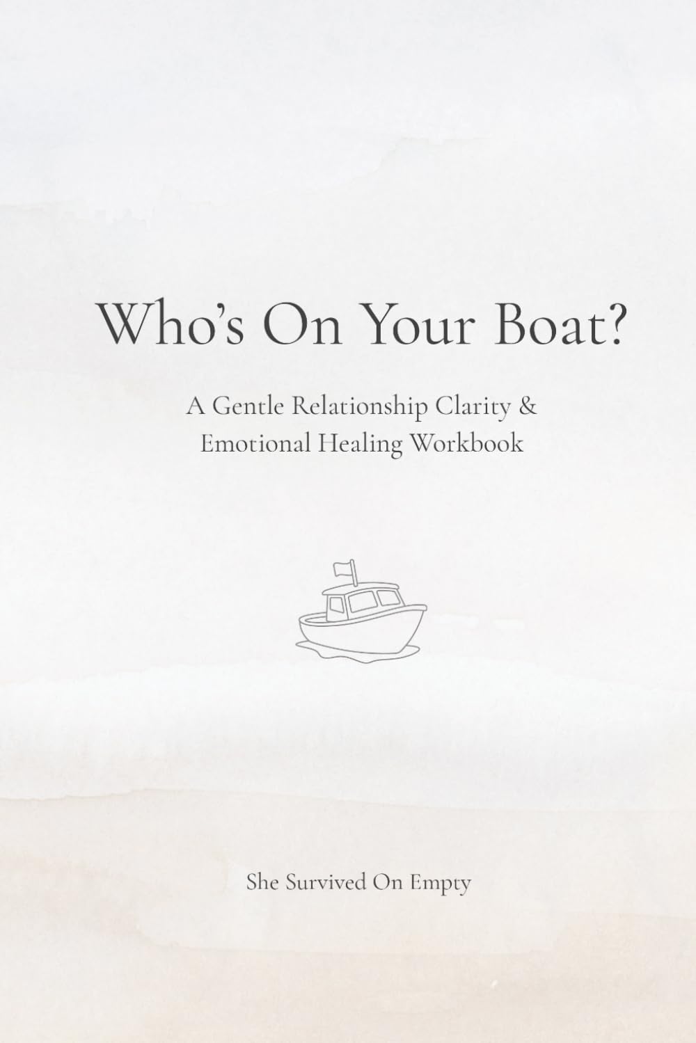 Who’s On Your Boat?: A Gentle Relationship Clarity & Emotional Healing Workbook