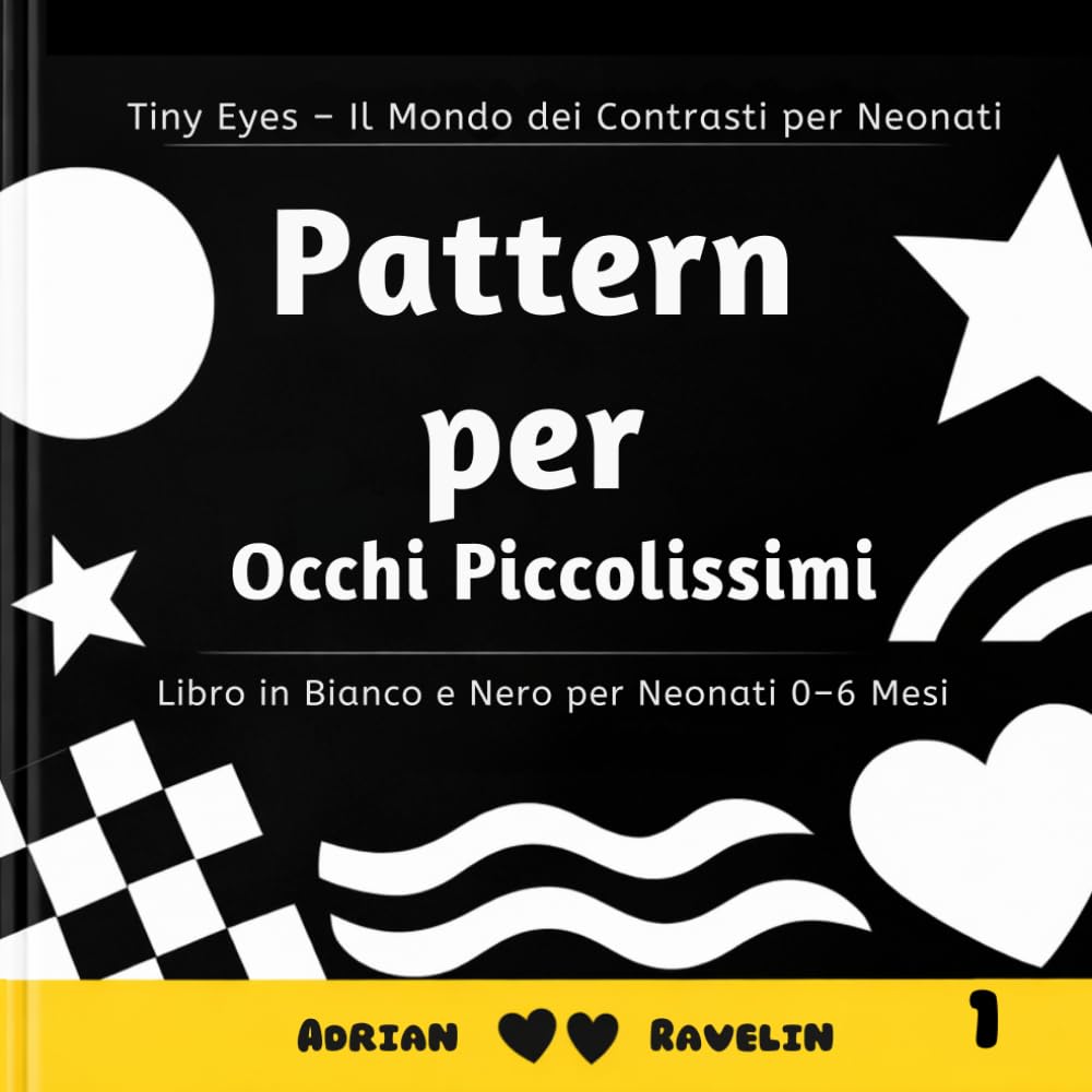 Pattern per Occhi Piccolissimi: Libro in Bianco e Nero per Neonati 0–6 Mesi (Tiny Eyes – Il Mondo dei Contrasti per Neonati)