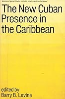 The New Cuban Presence in the Caribbean (Westview Special Studies on Latin America and the Caribbean) 0865315671 Book Cover