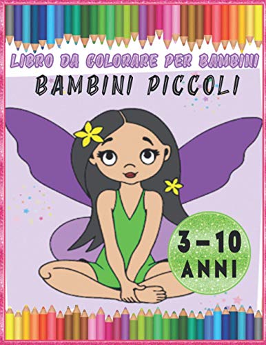 Libro da colorare per bambini-bambini piccoli,3-10 anni: Il divertente libro da colorare per bambini dai 3, 4 ,5 ,6 , 7 , 8 , 9, 10 anni è il regalo perfetto per il compleanno o per Natale