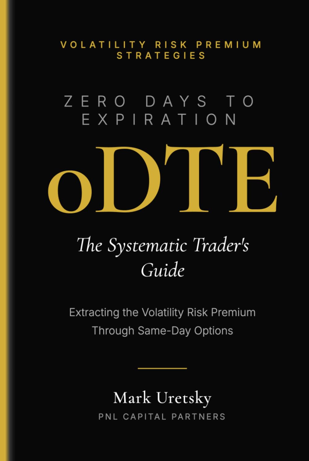 0DTE: Zero Days to Expiration: Extracting the Volatility Risk Premium Through Same-Day Options (Volatility Risk Premium Strategies)