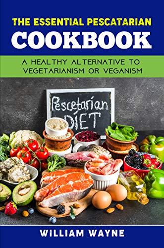 Télécharger The Essential Pescatarian Cookbook: A healthy alternative to vegetarianism or veganism,The Diet Book Gratuit