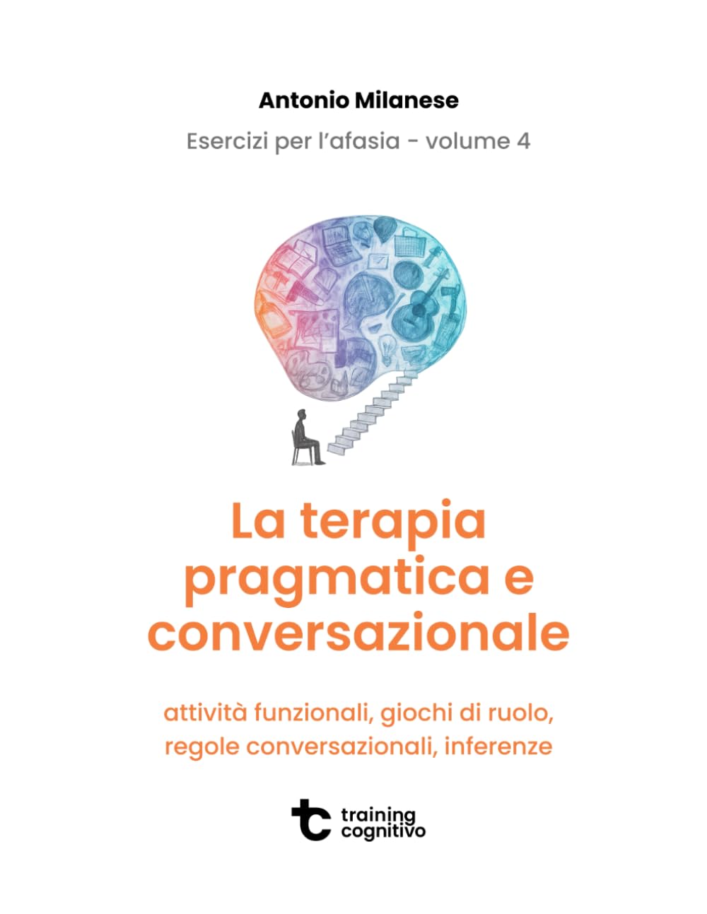 Esercizi per l'afasia - Volume 4: la terapia pragmatica e conversazionale (Il trattamento dell'afasia)